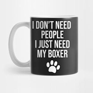 I don't need people I just need my Boxer Mug